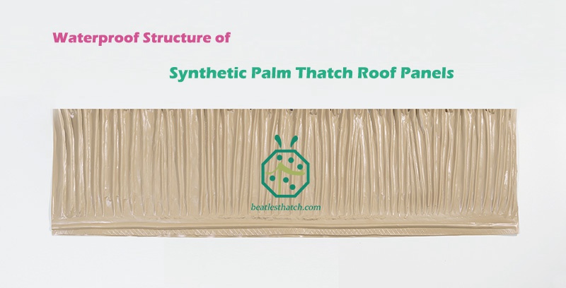Special structure to ensure waterproof artificial palm thatch roof designs